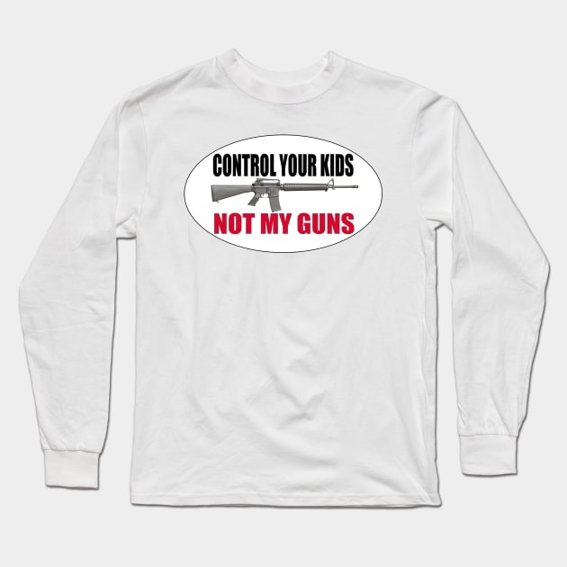 AR15 - Control Your Kids - NOT MY GUNS Long Sleeve T-Shirt by  The best hard hat stickers 